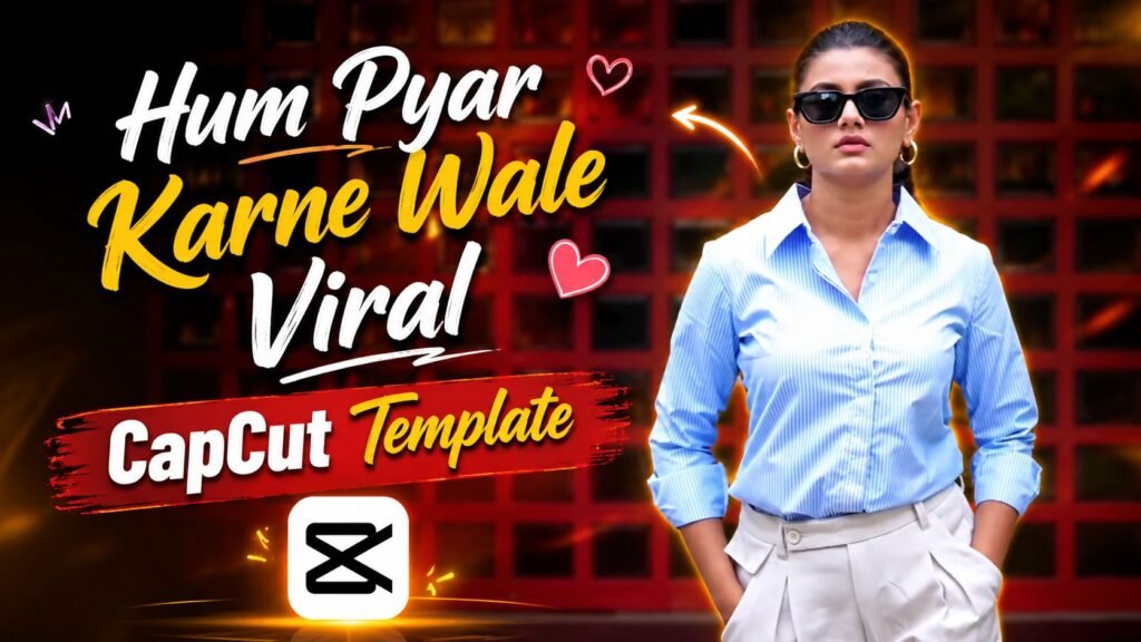 Hum Pyar Karne Wale Viral CapCut Template 2026