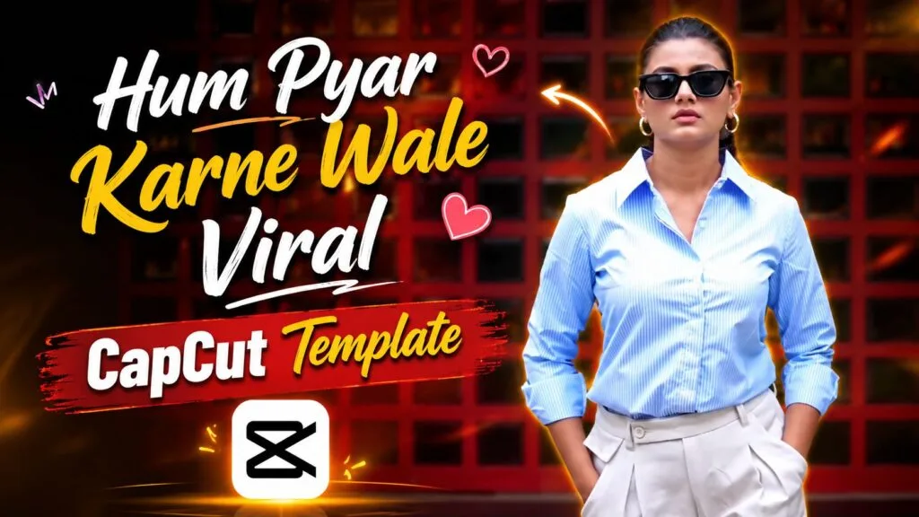 Hum Pyar Karne Wale Viral CapCut Template 2026
